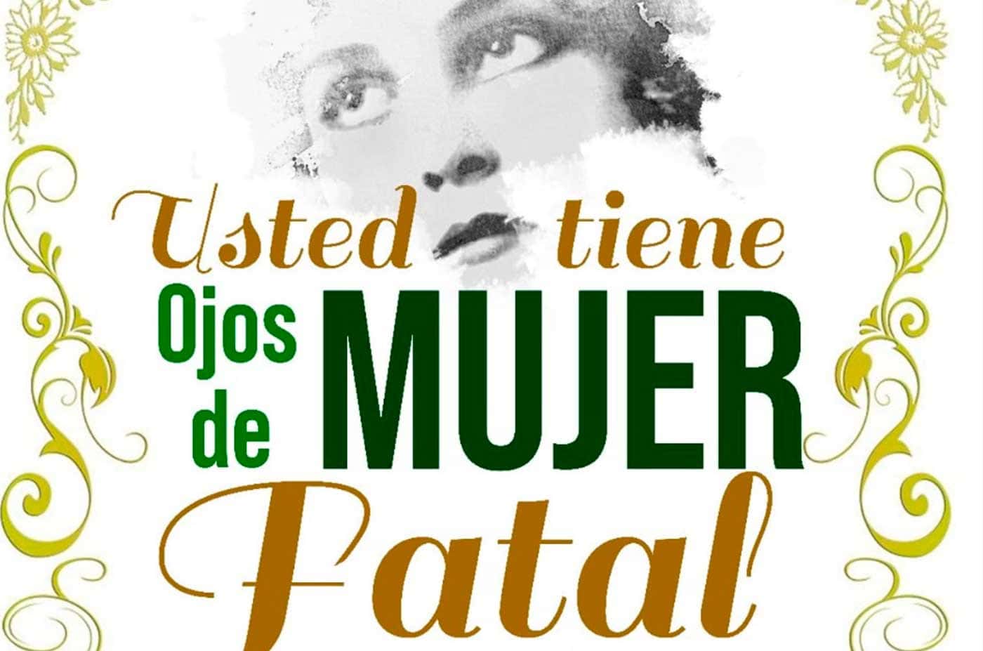 Usted tiene ojos de mujer fatal