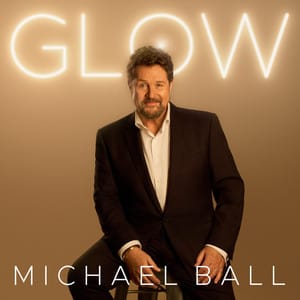 Michael Ball - Glow UK Tour 2026