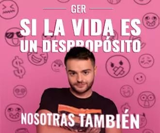 Si la vida es un despropósito, nosotras también - Un show de Ger