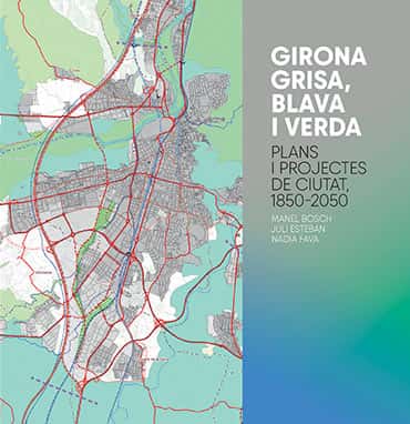 Girona grisa, blava i verda: dos siglos de urbanismo