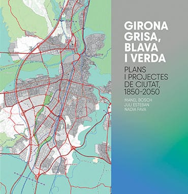 Girona grisa, blava i verda: dos siglos de urbanismo