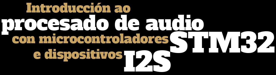Obradoiro: Procesado de Audio con STM32 e I2S