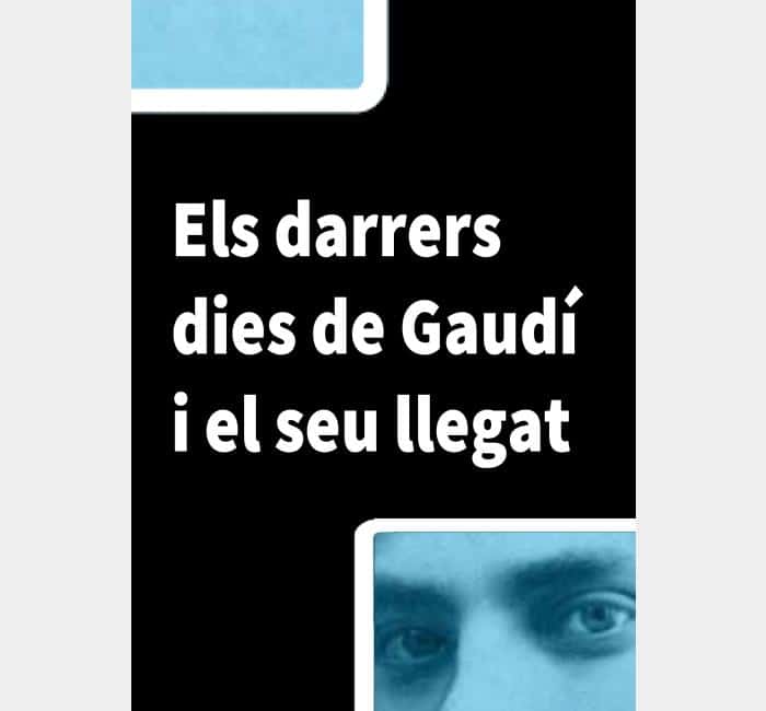 Jornades Europees de Patrimoni: Els darrers dies de Gaudí i el seu llegat
