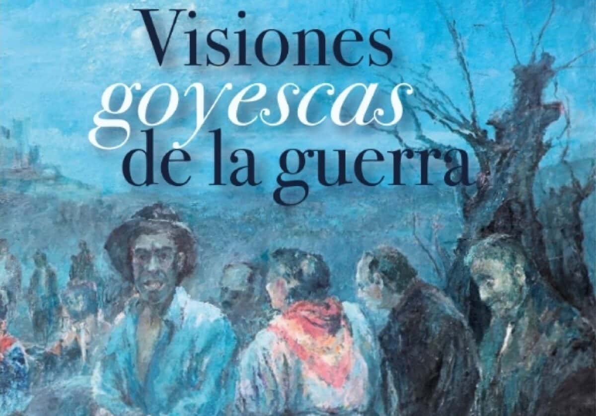 Visiones goyescas de la Guerra de la Independencia