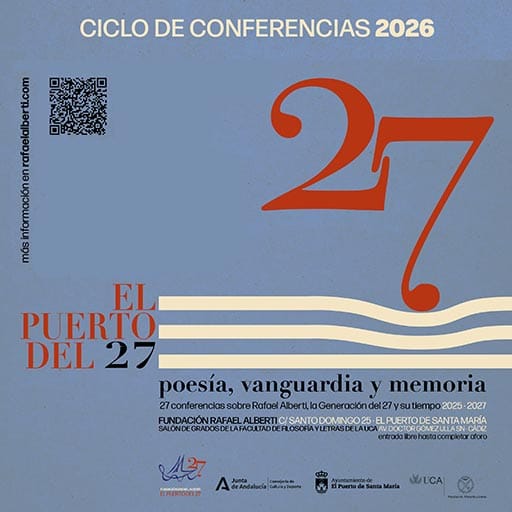 El Puerto del 27 - Ciclo de Conferencias 2026: Que los años en mí no son hojas, son flores...: a propósito de la poesía última de Rafael Alberti