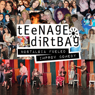 Teenage Dirtbag: Nostalgia Fueled Improv Comedy