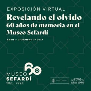Museo Sefardí. “Revelando el olvido. 60 años de memoria en el Museo Sefardí”