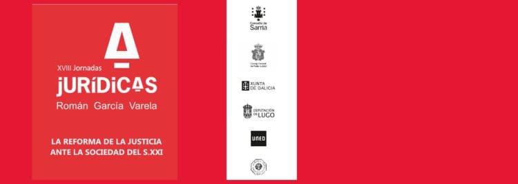 XVIII Jornadas Jurídicas Román García Varela: La Reforma de la Justicia ante la sociedad del Siglo XXI