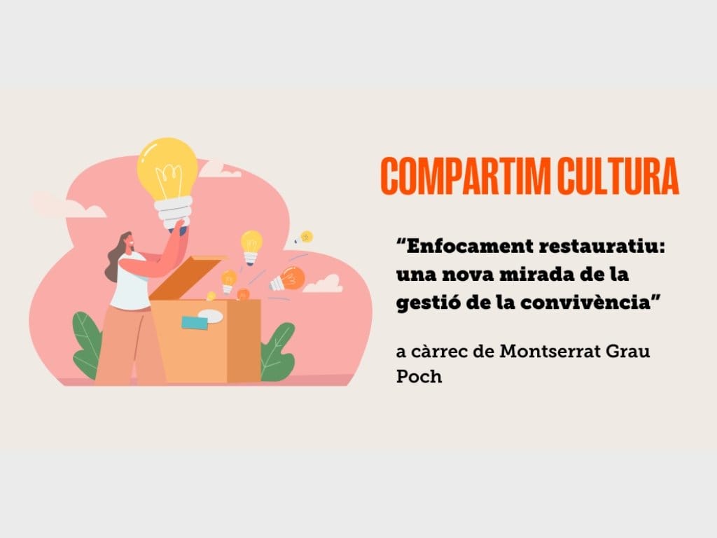 "Compartim cultura". "Enfocament restauratiu: una nova mirada de la gestió de la convivència"