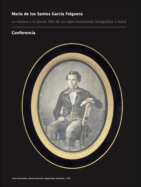 "La cámara y el pincel. Más de un siglo iluminando fotografías a mano", por María de los Santos García Felguera
