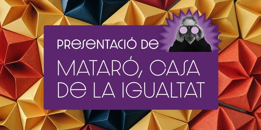 Acte de presentaci贸: Matar贸, Casa de la Igualtat